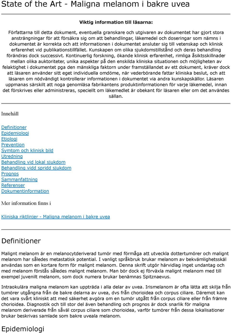 publikationstillfället. Kunskapen om olika sjukdomstillstånd och deras behandling förändras dock successivt.