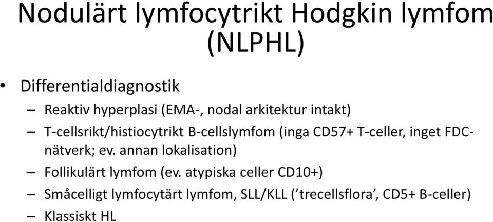 T-celler, inget FDCnätverk; ev. annan lokalisation) Follikulärt lymfom (ev.