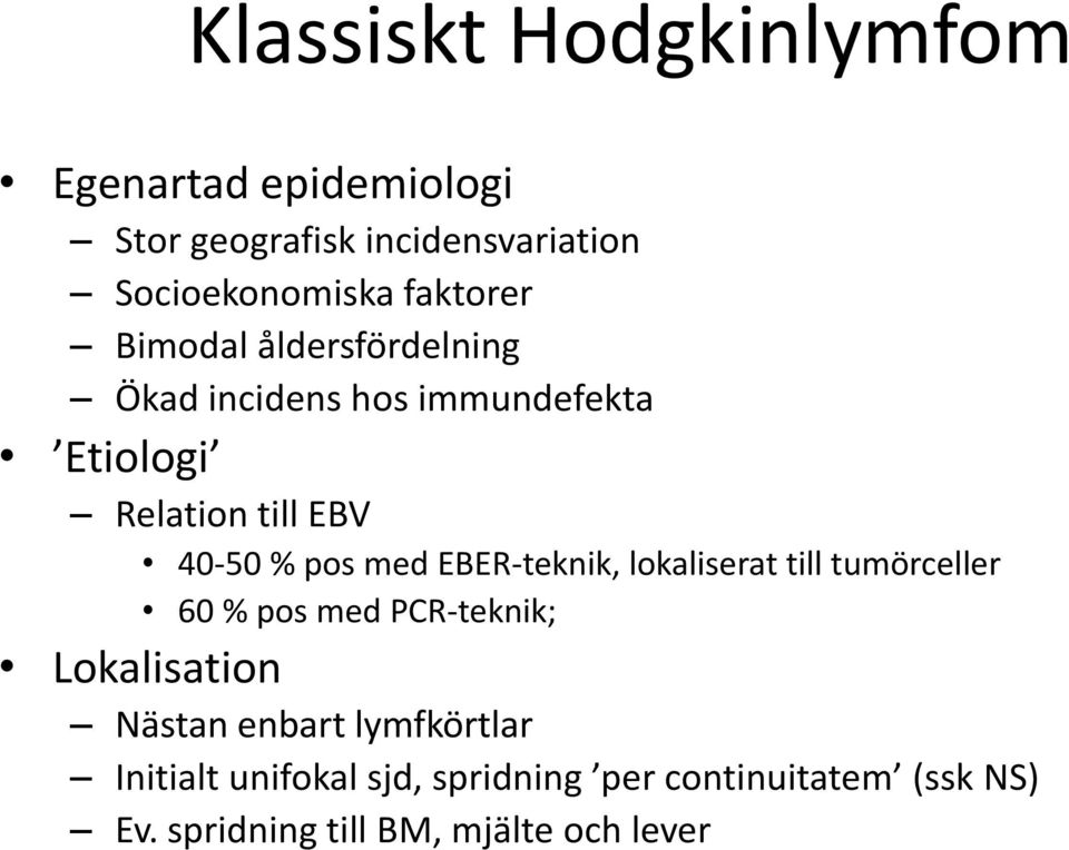 pos med EBER-teknik, lokaliserat till tumörceller 60 % pos med PCR-teknik; Lokalisation Nästan enbart