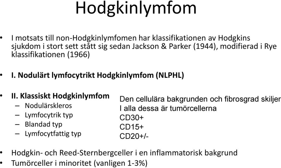 Klassiskt Hodgkinlymfom Nodulärskleros Lymfocytrik typ Blandad typ Lymfocytfattig typ Den cellulära bakgrunden och fibrosgrad