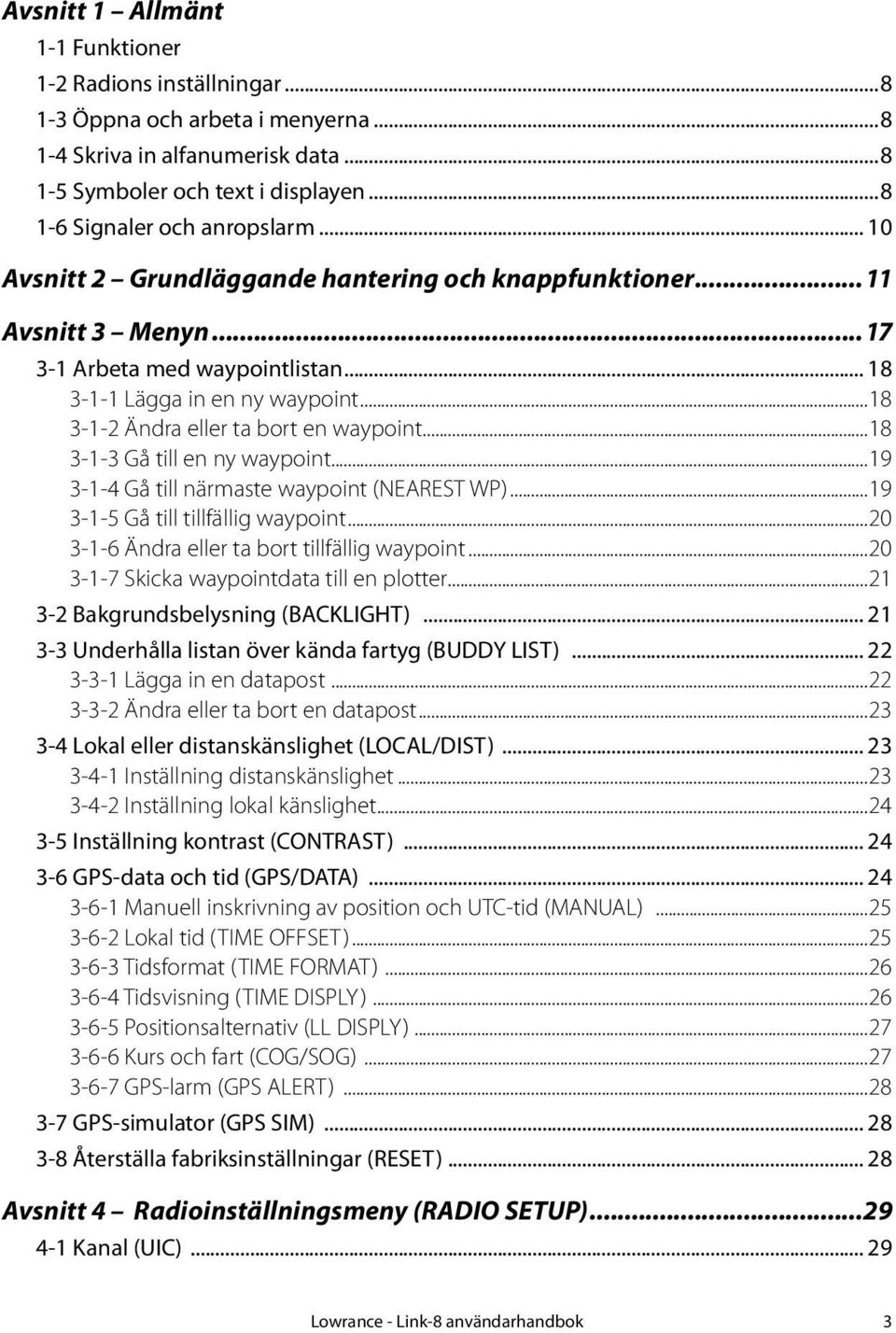 ..18 3-1-3 Gå till en ny waypoint...19 3-1-4 Gå till närmaste waypoint (NEAREST WP)...19 3-1-5 Gå till tillfällig waypoint...20 3-1-6 Ändra eller ta bort tillfällig waypoint.