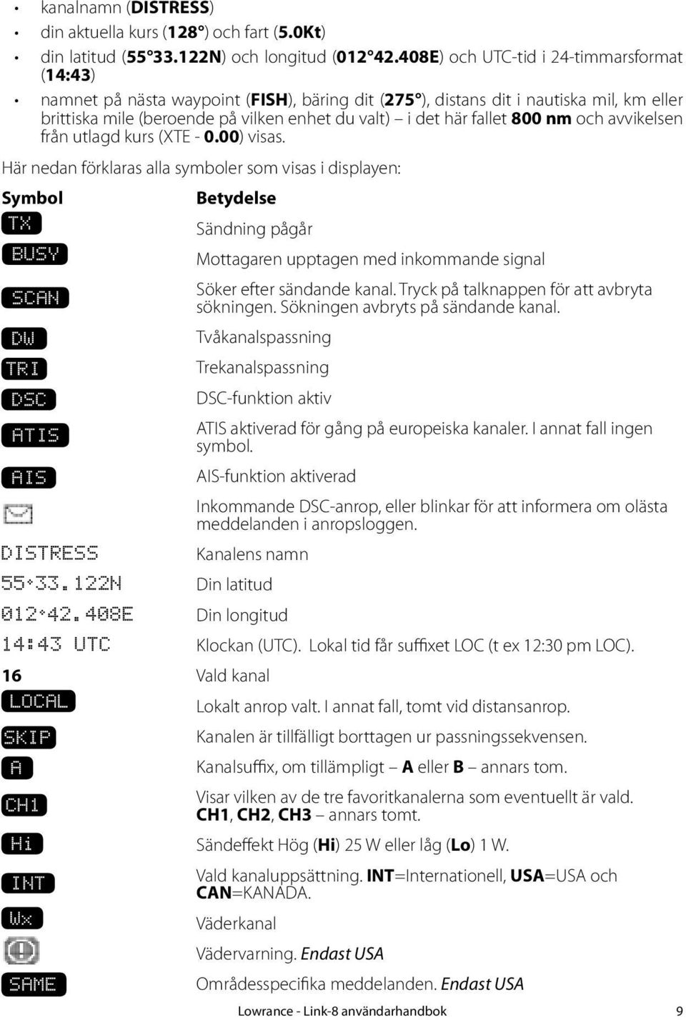 fallet 800 nm och avvikelsen från utlagd kurs (XTE - 0.00) visas.