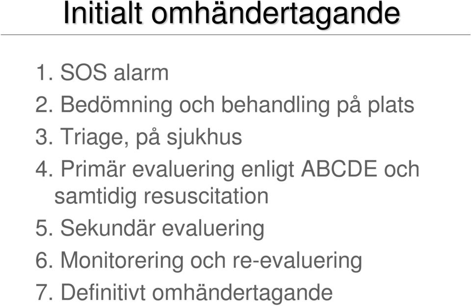 Primär evaluering enligt ABCDE och samtidig resuscitation 5.