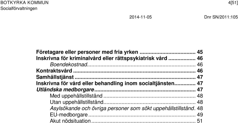 .. 46 Samhällstjänst... 47 Inskrivna för vård eller behandling inom socialtjänsten... 47 Utländska medborgare.