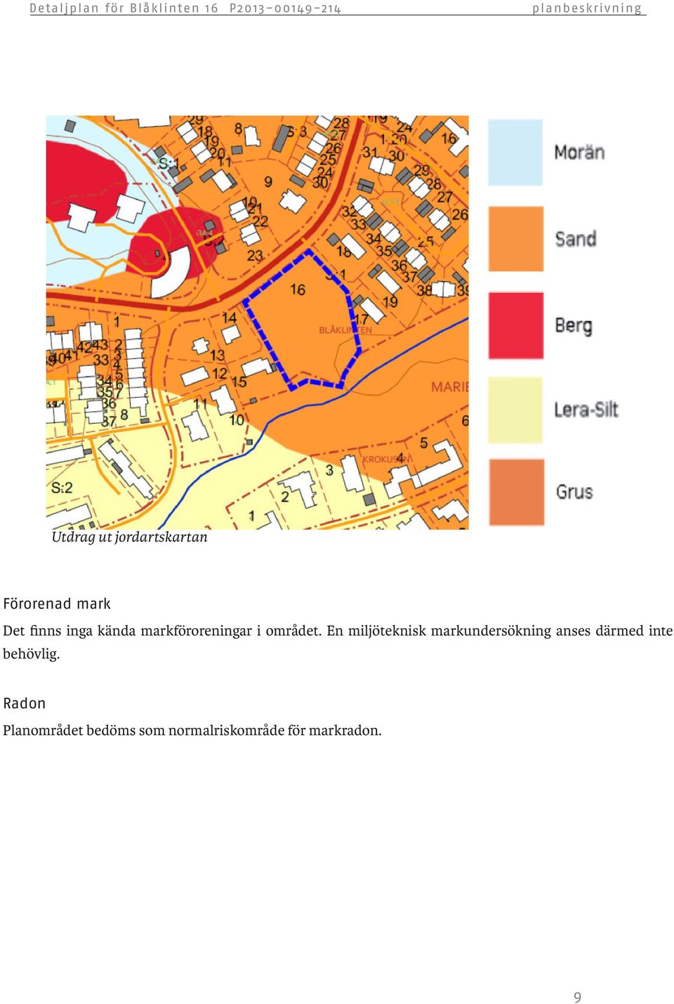 En miljöteknisk markundersökning anses därmed inte