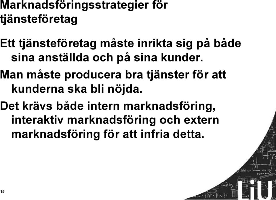 Man måste producera bra tjänster för att kunderna ska bli nöjda.