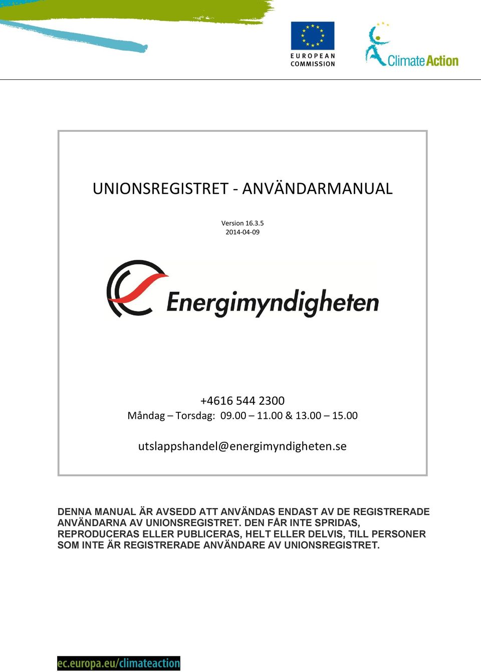 se DENNA MANUAL ÄR AVSEDD ATT ANVÄNDAS ENDAST AV DE REGISTRERADE ANVÄNDARNA AV UNIONSREGISTRET.