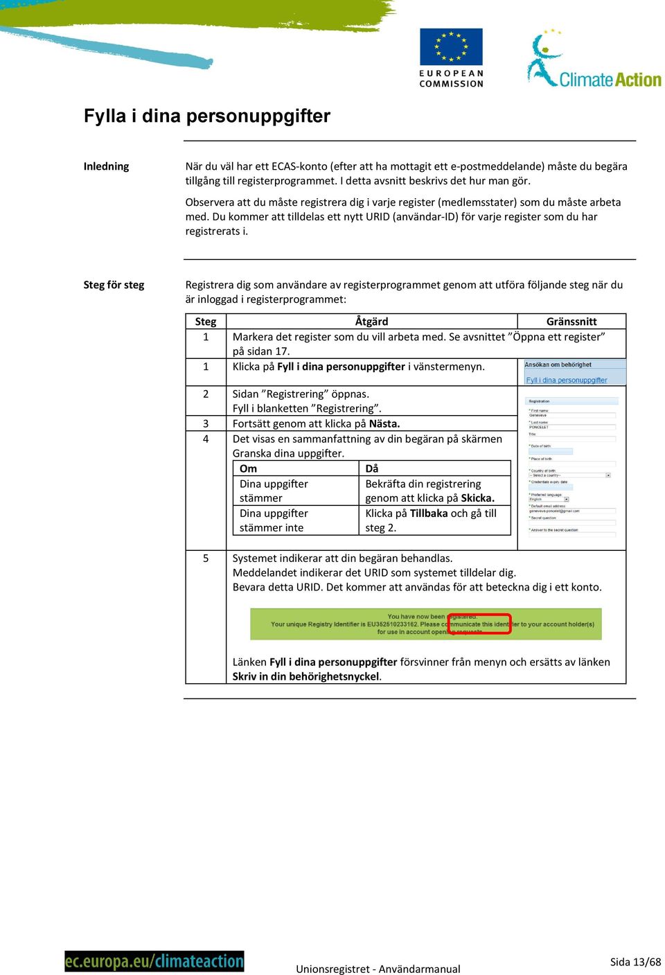 Steg för steg Registrera dig som användare av registerprogrammet genom att utföra följande steg när du är inloggad i registerprogrammet: 1 Markera det register som du vill arbeta med.