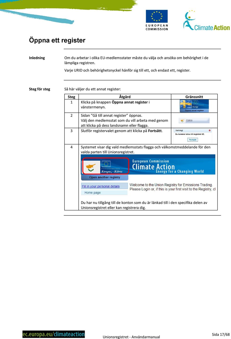 Steg för steg Så här väljer du ett annat register: 1 Klicka på knappen Öppna annat register i vänstermenyn. 2 Sidan Gå till annat register öppnas.