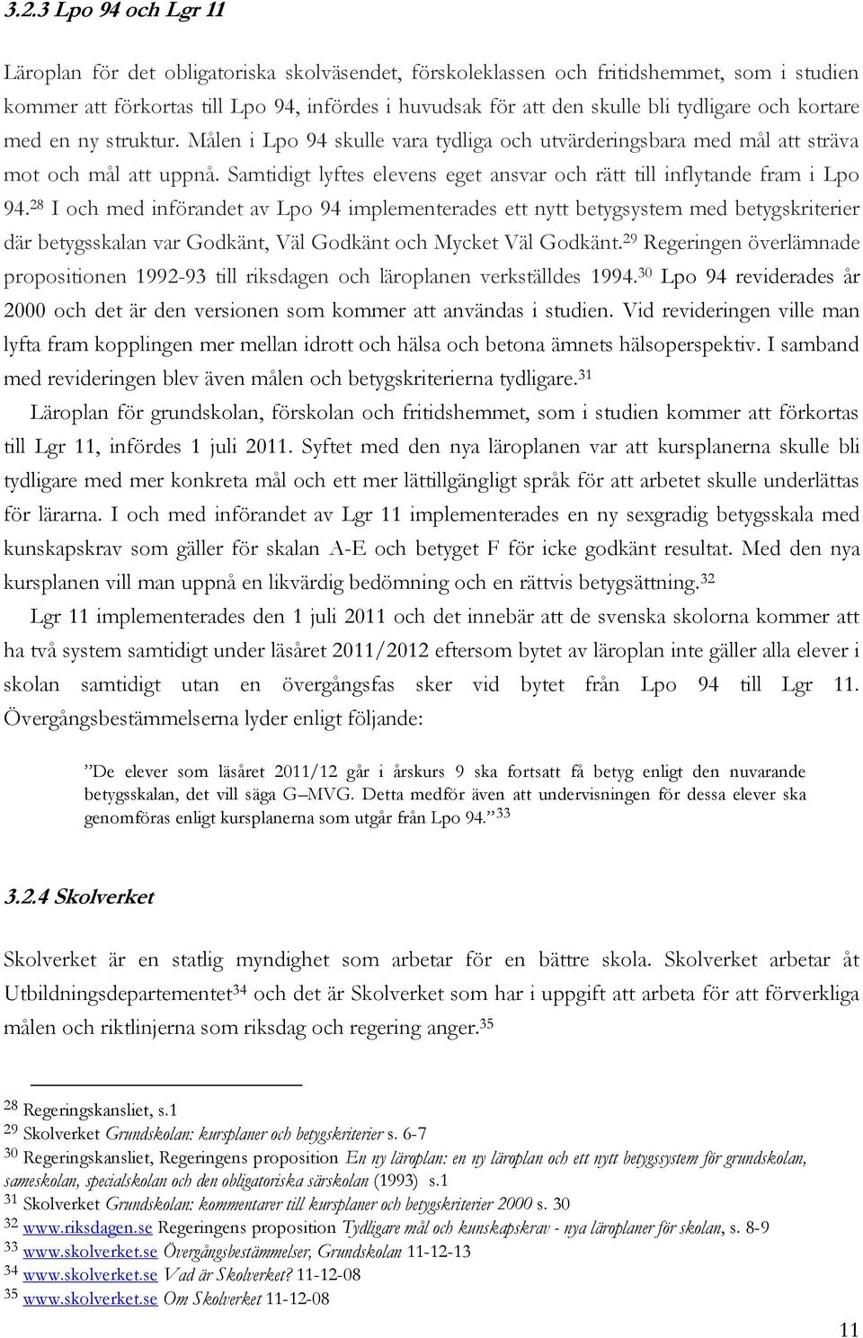 Samtidigt lyftes elevens eget ansvar och rätt till inflytande fram i Lpo 94.