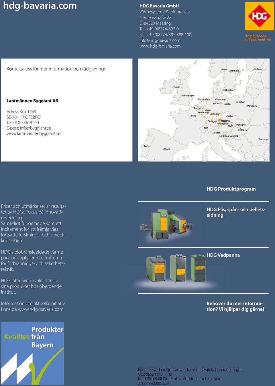 se Brussel Ljubljana Budapest Bucureşti Lisboa HDG Produktprogram Priser och utmärkelser är resultatet av HDG:s fokus på innovativ utveckling.