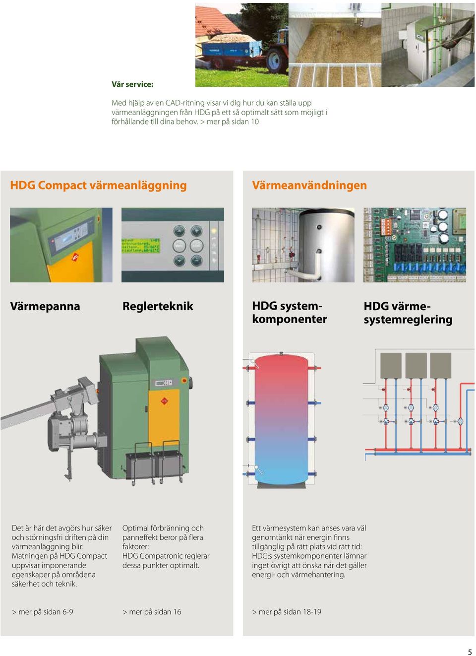 värmeanläggning blir: Matningen på HDG Compact uppvisar imponerande egenskaper på områdena säkerhet och teknik.