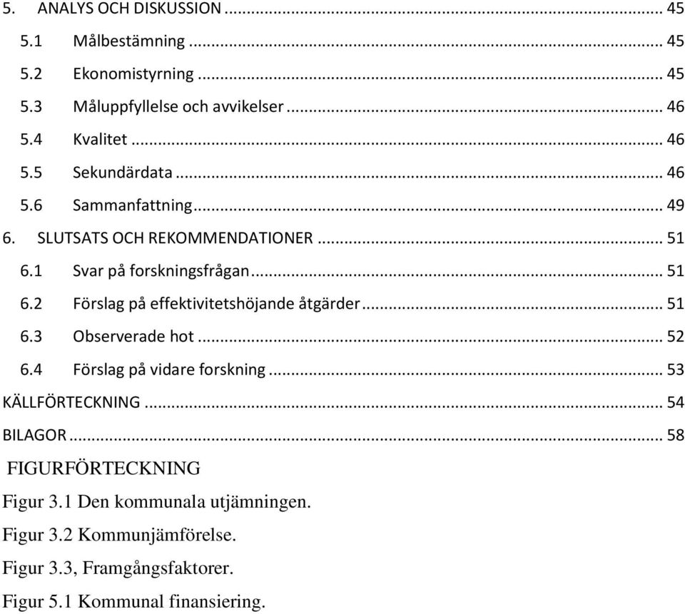 .. 51 6.3 Observerade hot... 52 6.4 Förslag på vidare forskning... 53 KÄLLFÖRTECKNING... 54 BILAGOR... 58 FIGURFÖRTECKNING Figur 3.