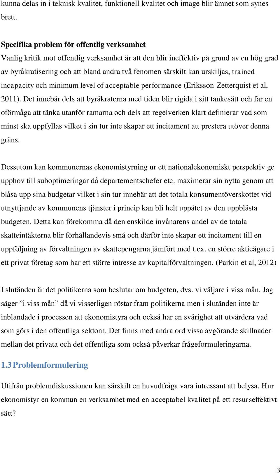 urskiljas, trained incapacity och minimum level of acceptable performance (Eriksson-Zetterquist et al, 2011).