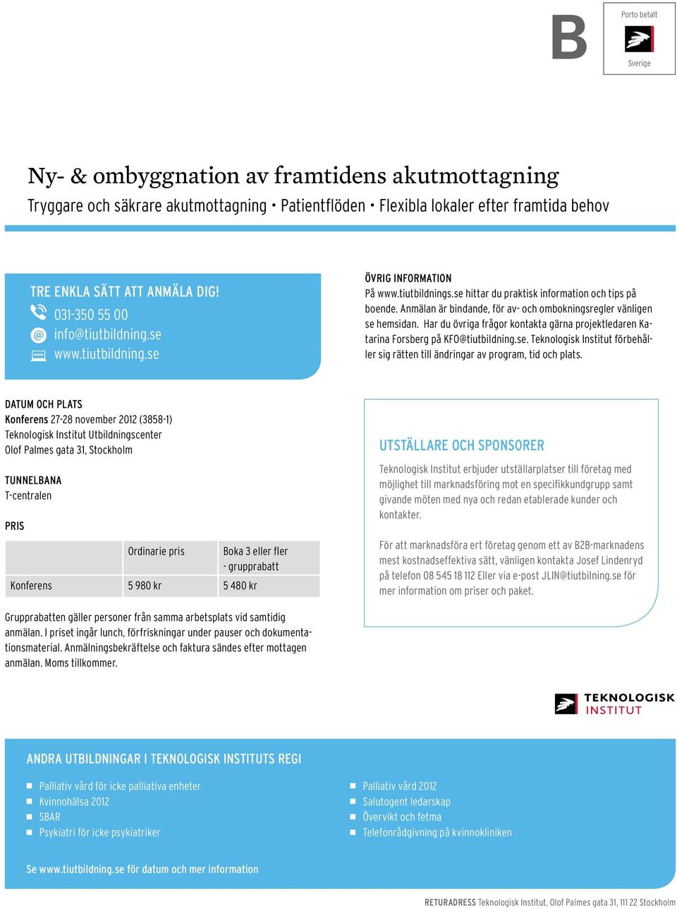 Anmälan är bindande, för av- och ombokningsregler vänligen se hemsidan. Har du övriga frågor kontakta gärna projektledaren Katarina Forsberg på KFO@tiutbildning.se. Teknologisk Institut förbehåller sig rätten till ändringar av program, tid och plats.