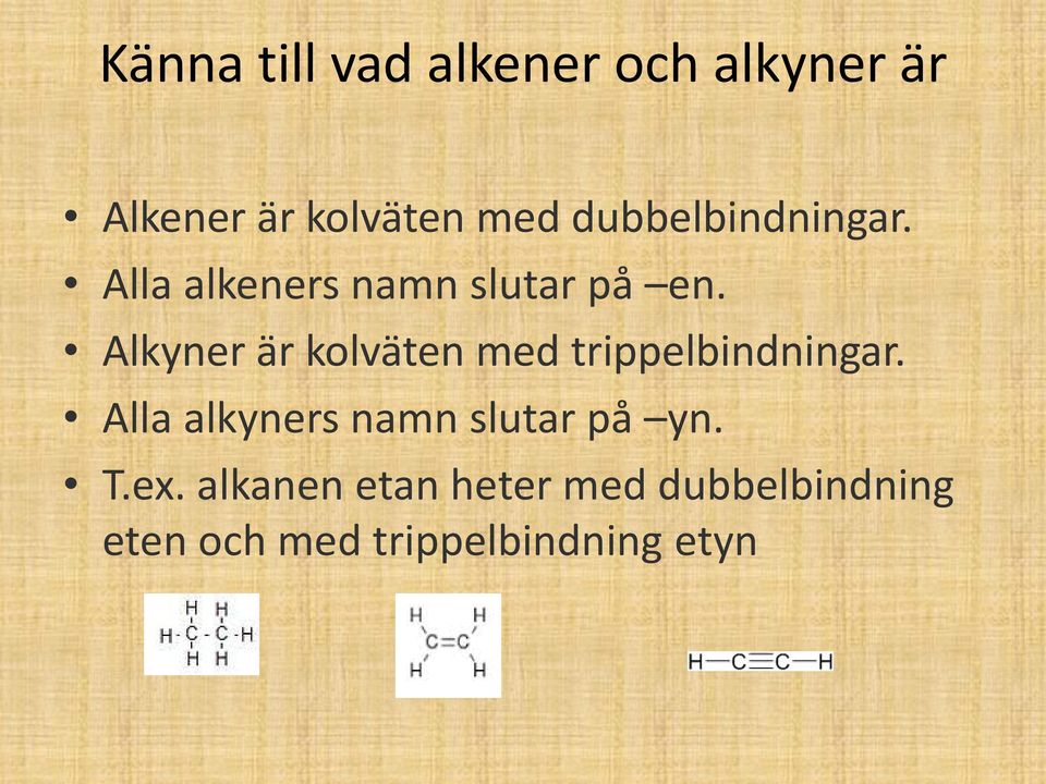 Alkyner är kolväten med trippelbindningar.