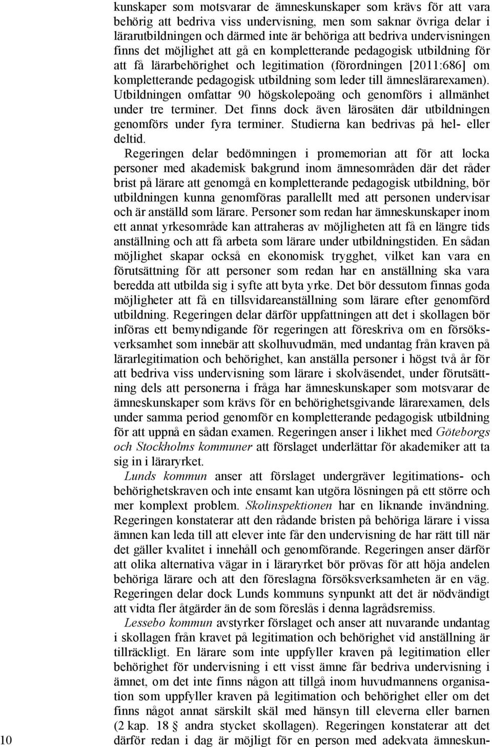 leder till ämneslärarexamen). Utbildningen omfattar 90 högskolepoäng och genomförs i allmänhet under tre terminer. Det finns dock även lärosäten där utbildningen genomförs under fyra terminer.