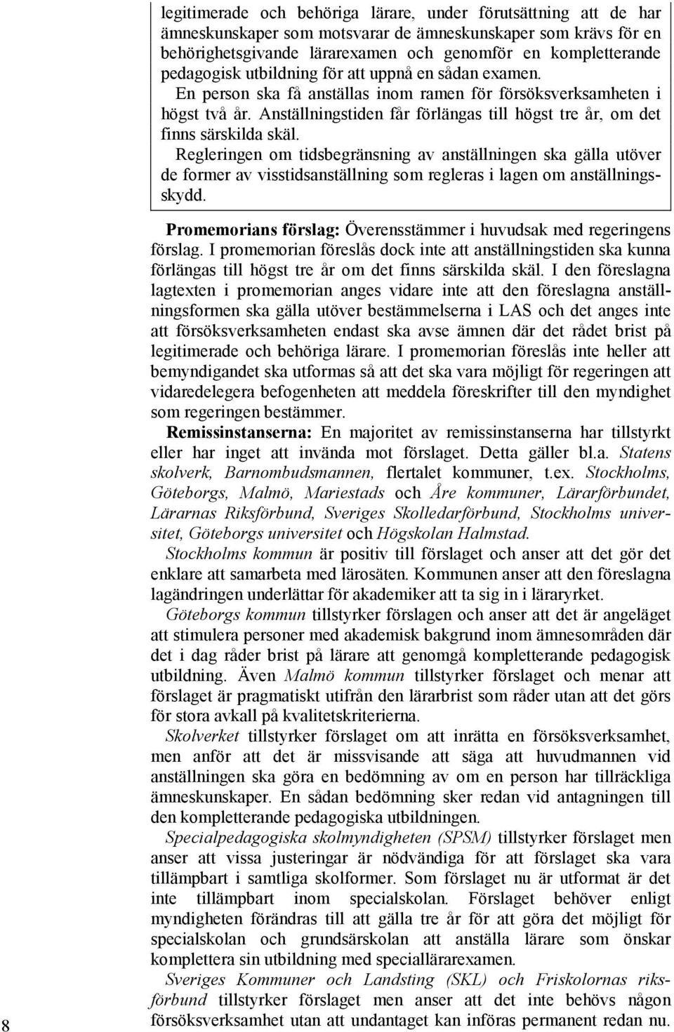 Anställningstiden får förlängas till högst tre år, om det finns särskilda skäl.