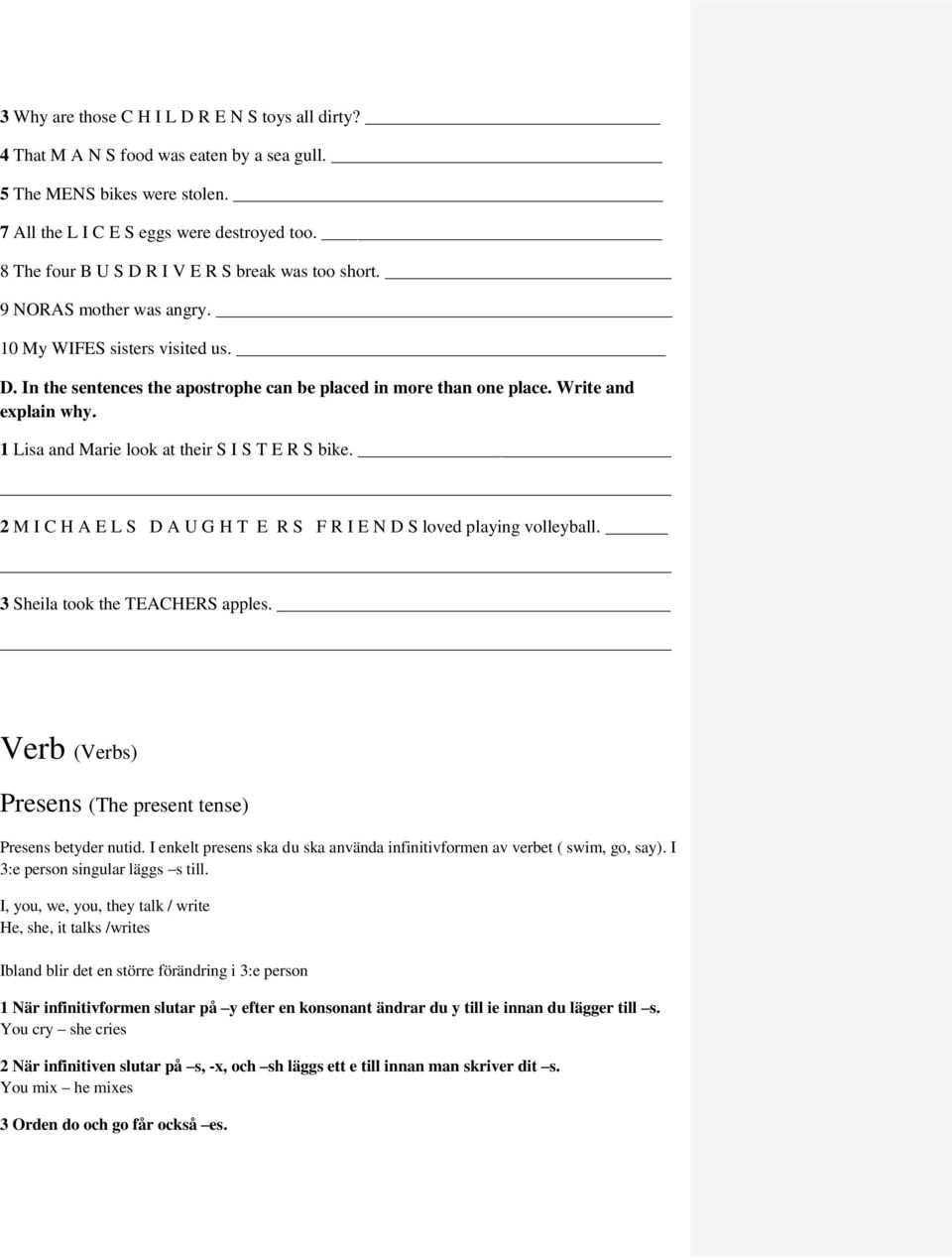 Write and explain why. 1 Lisa and Marie look at their S I S T E R S bike. 2 M I C H A E L S D A U G H T E R S F R I E N D S loved playing volleyball. 3 Sheila took the TEACHERS apples.