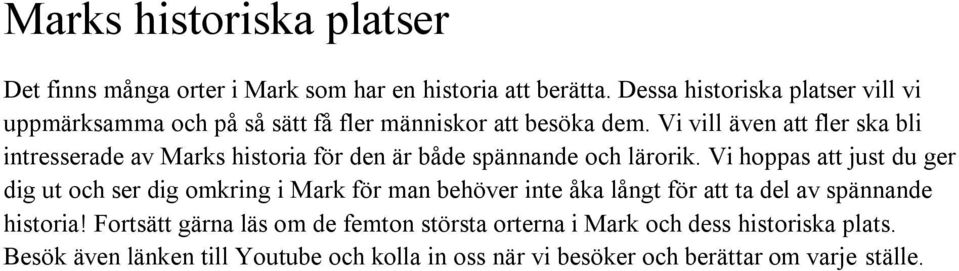 Vi vill även att fler ska bli intresserade av Marks historia för den är både spännande och lärorik.