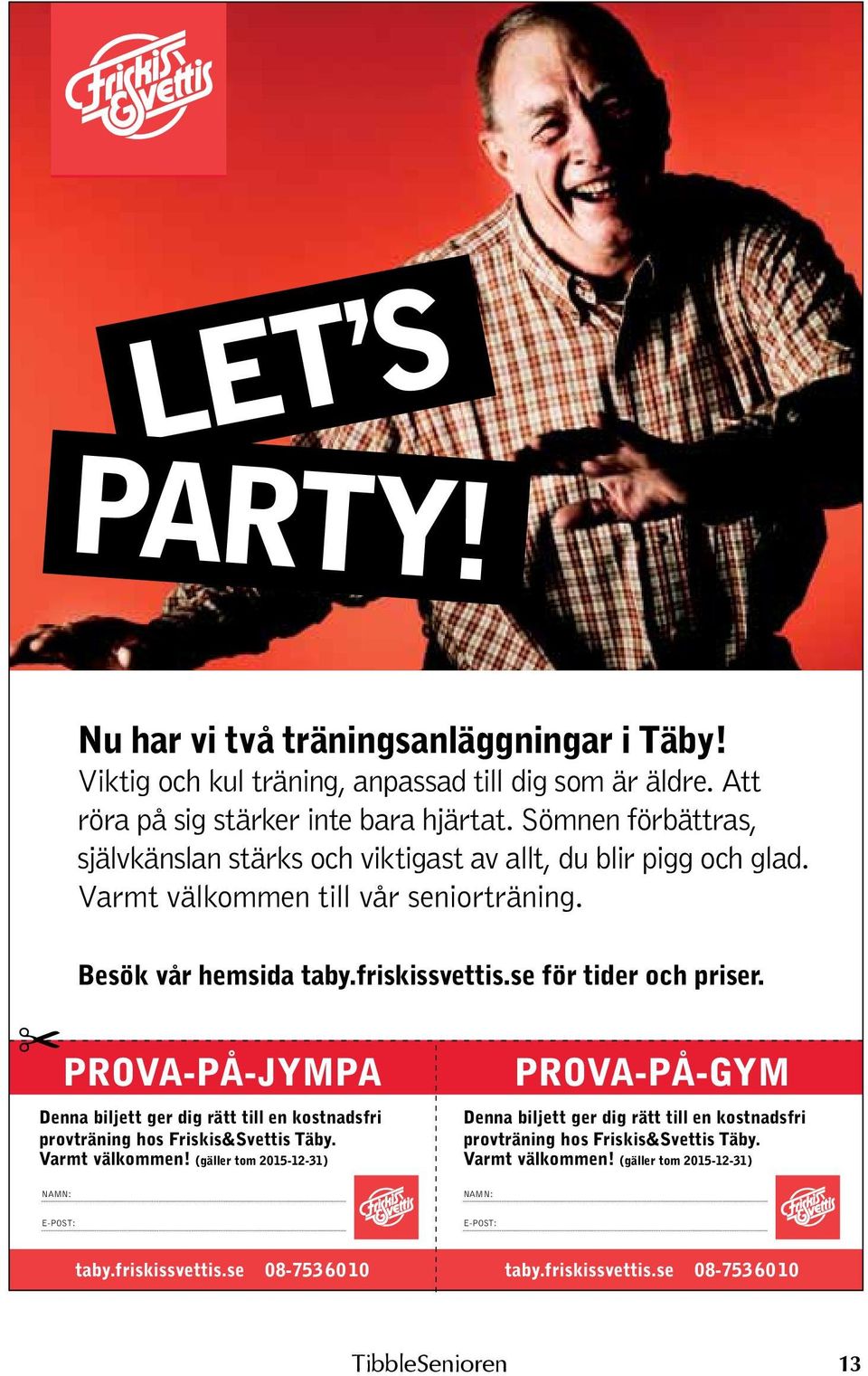 se för tider och priser. PROVA-PÅ-JYMPA Denna biljett ger dig rätt till en kostnadsfri provträning hos Friskis&Svettis Täby. Varmt välkommen!