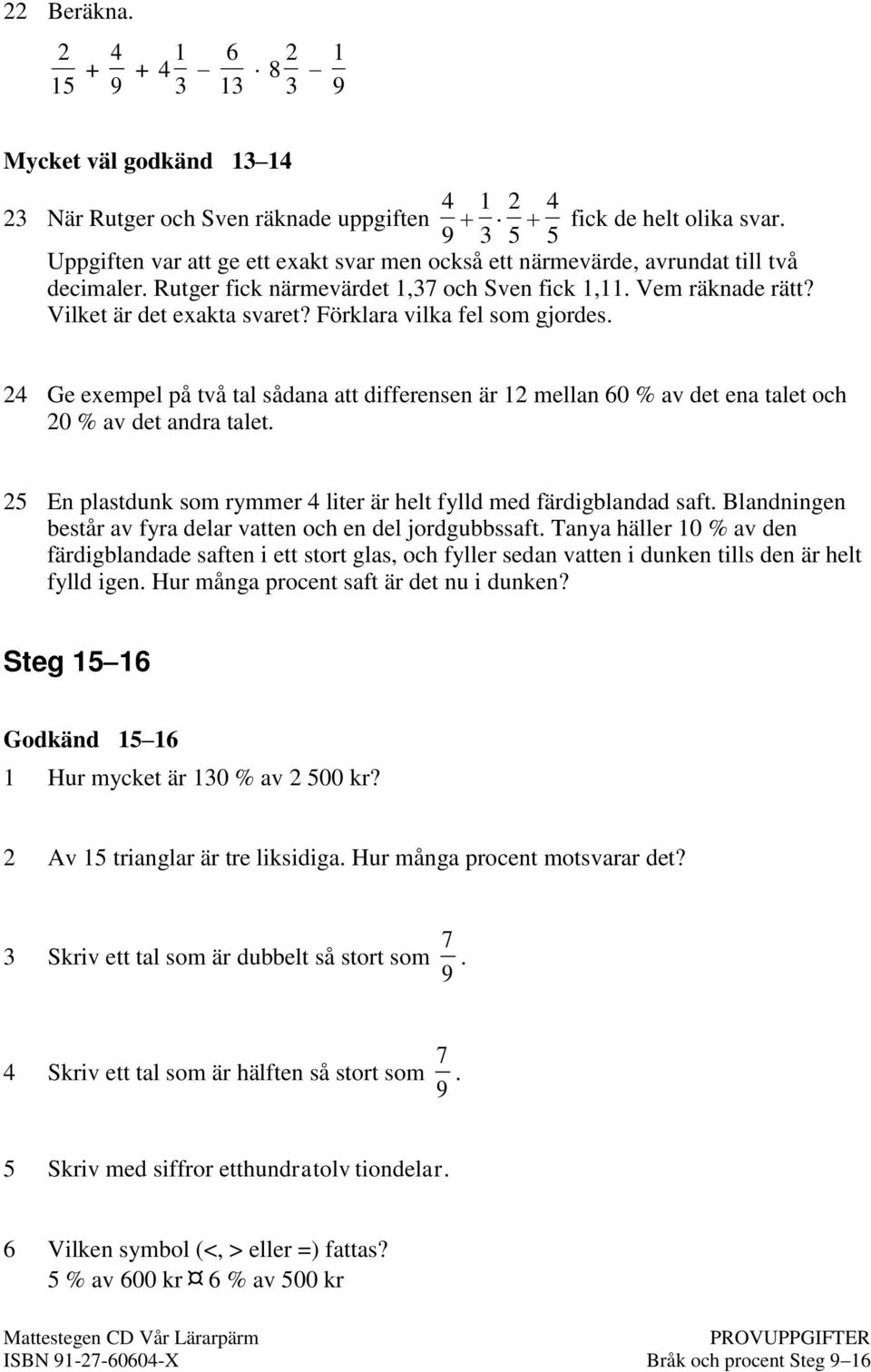 Förklara vilka fel som gjordes. 24 Ge exempel på två tal sådana att differensen är 12 mellan 60 % av det ena talet och 20 % av det andra talet.