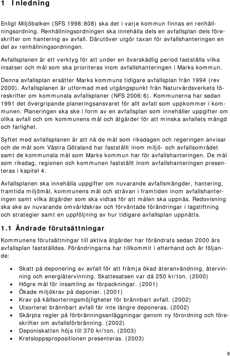 Avfallsplanen är ett verktyg för att under en överskådlig period fastställa vilka insatser och mål som ska prioriteras inom avfallshanteringen i Marks kommun.