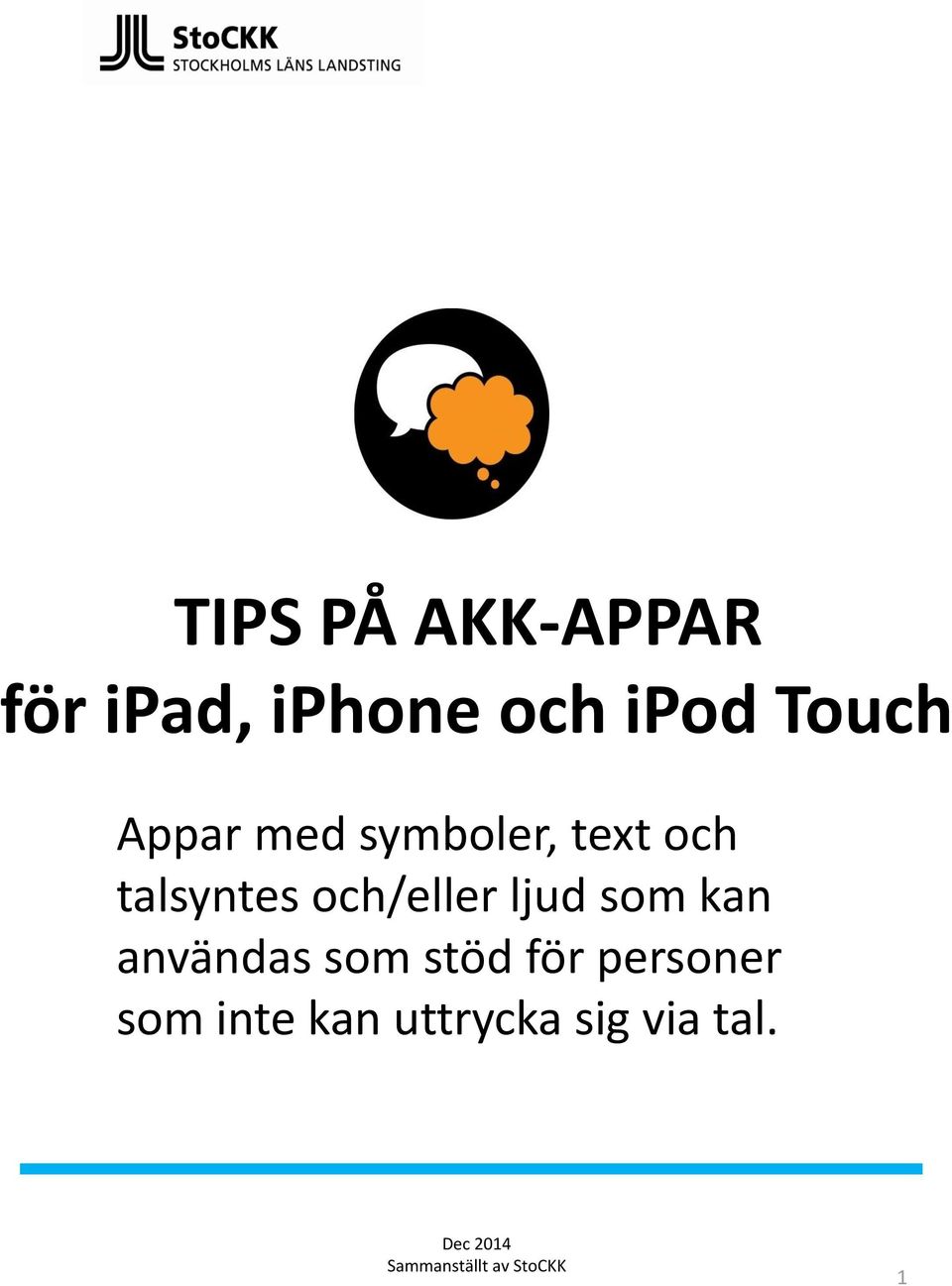 ljud som kan användas som stöd för personer som inte