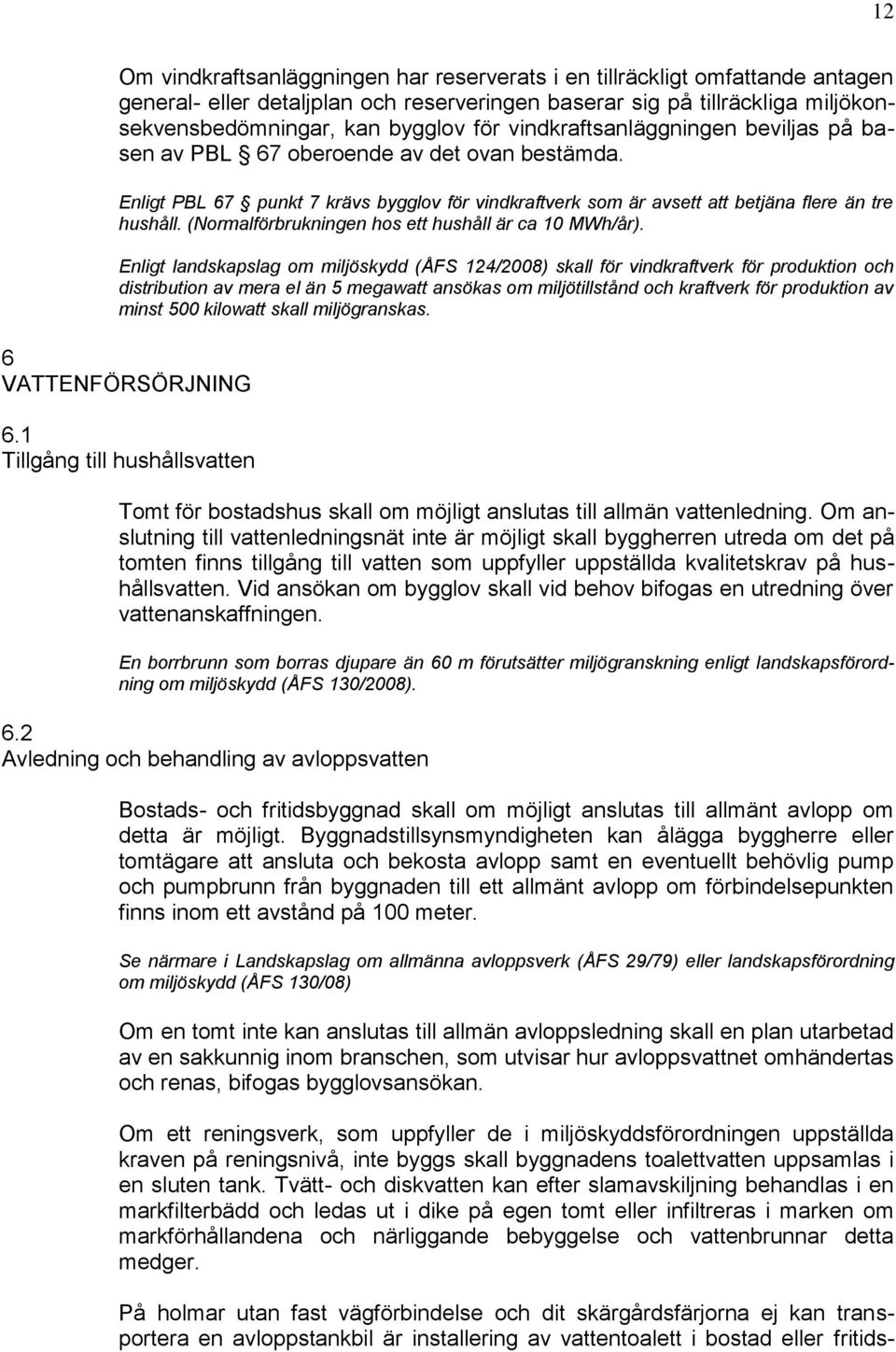 (Normalförbrukningen hos ett hushåll är ca 10 MWh/år).