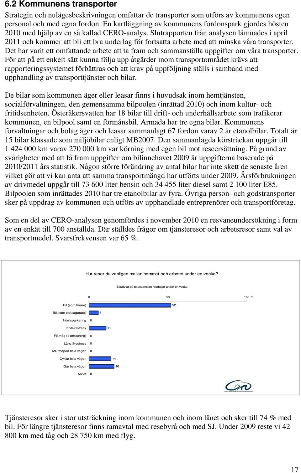 Slutrapporten från analysen lämnades i april 2011 och kommer att bli ett bra underlag för fortsatta arbete med att minska våra transporter.