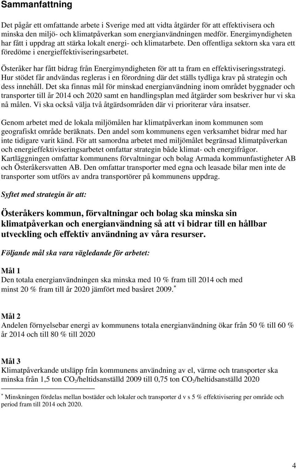 Österåker har fått bidrag från Energimyndigheten för att ta fram en effektiviseringsstrategi.