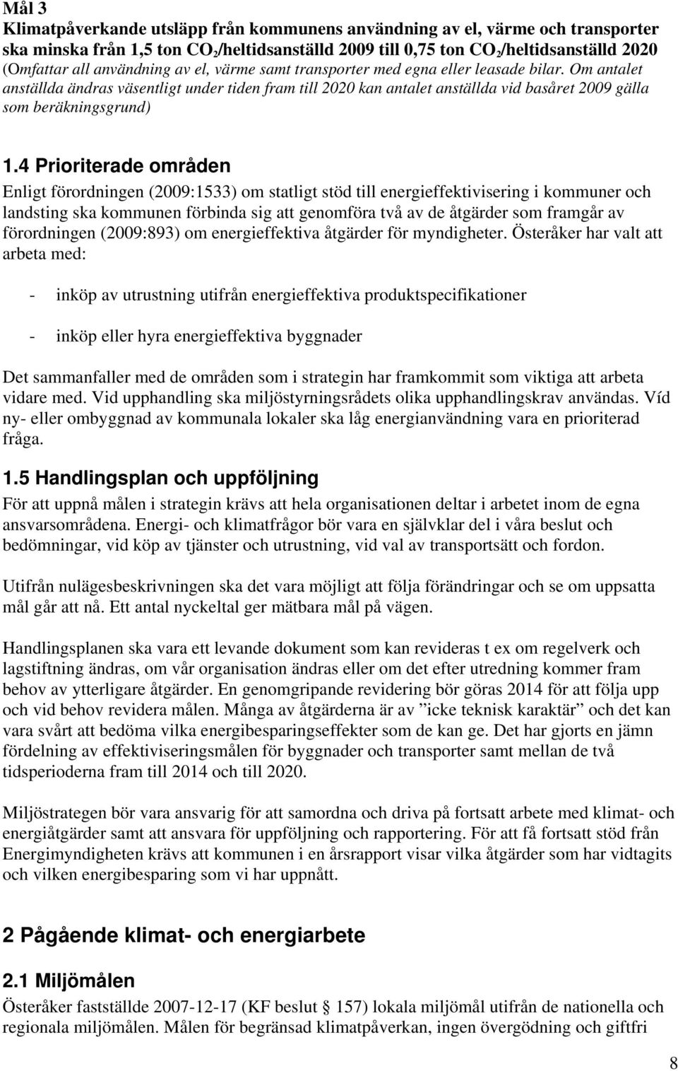 Om antalet anställda ändras väsentligt under tiden fram till 2020 kan antalet anställda vid basåret 2009 gälla som beräkningsgrund) 1.