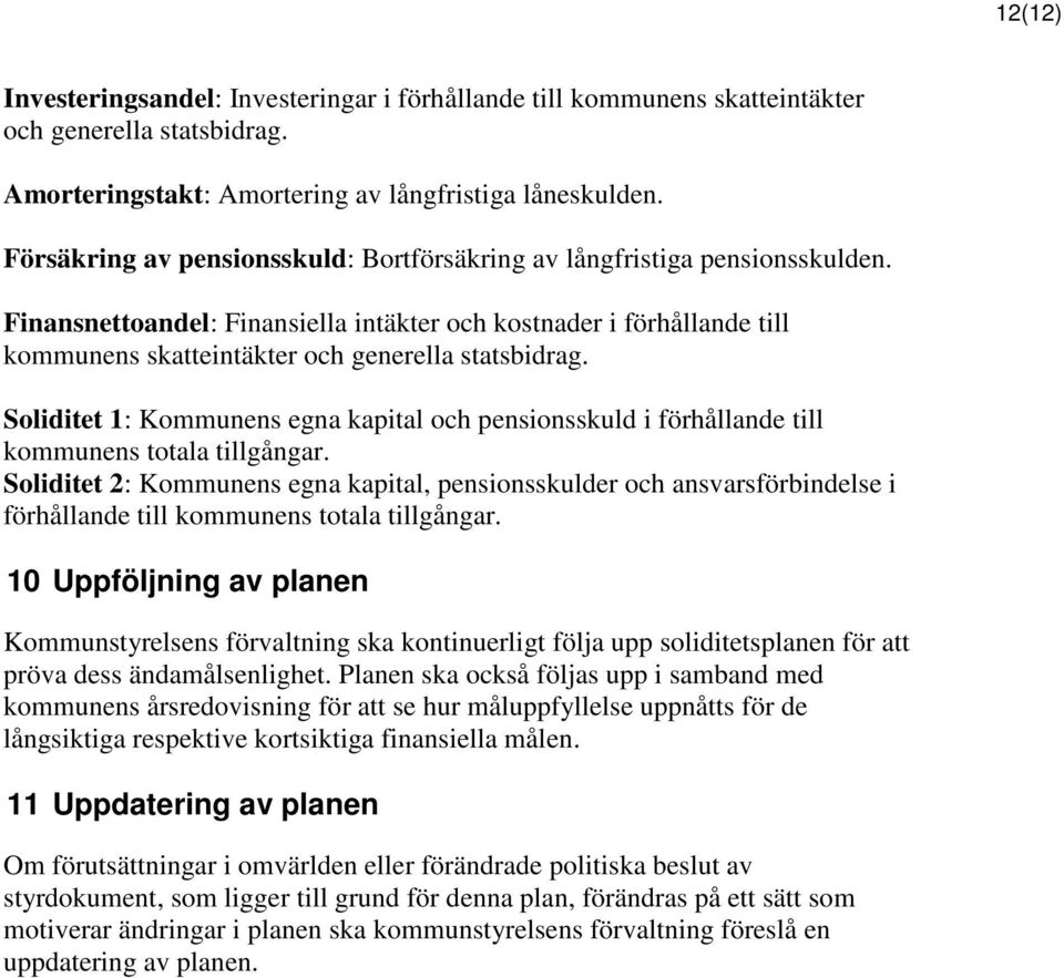 Soliditet 1: Kommunens egna kapital och pensionsskuld i förhållande till kommunens totala tillgångar.