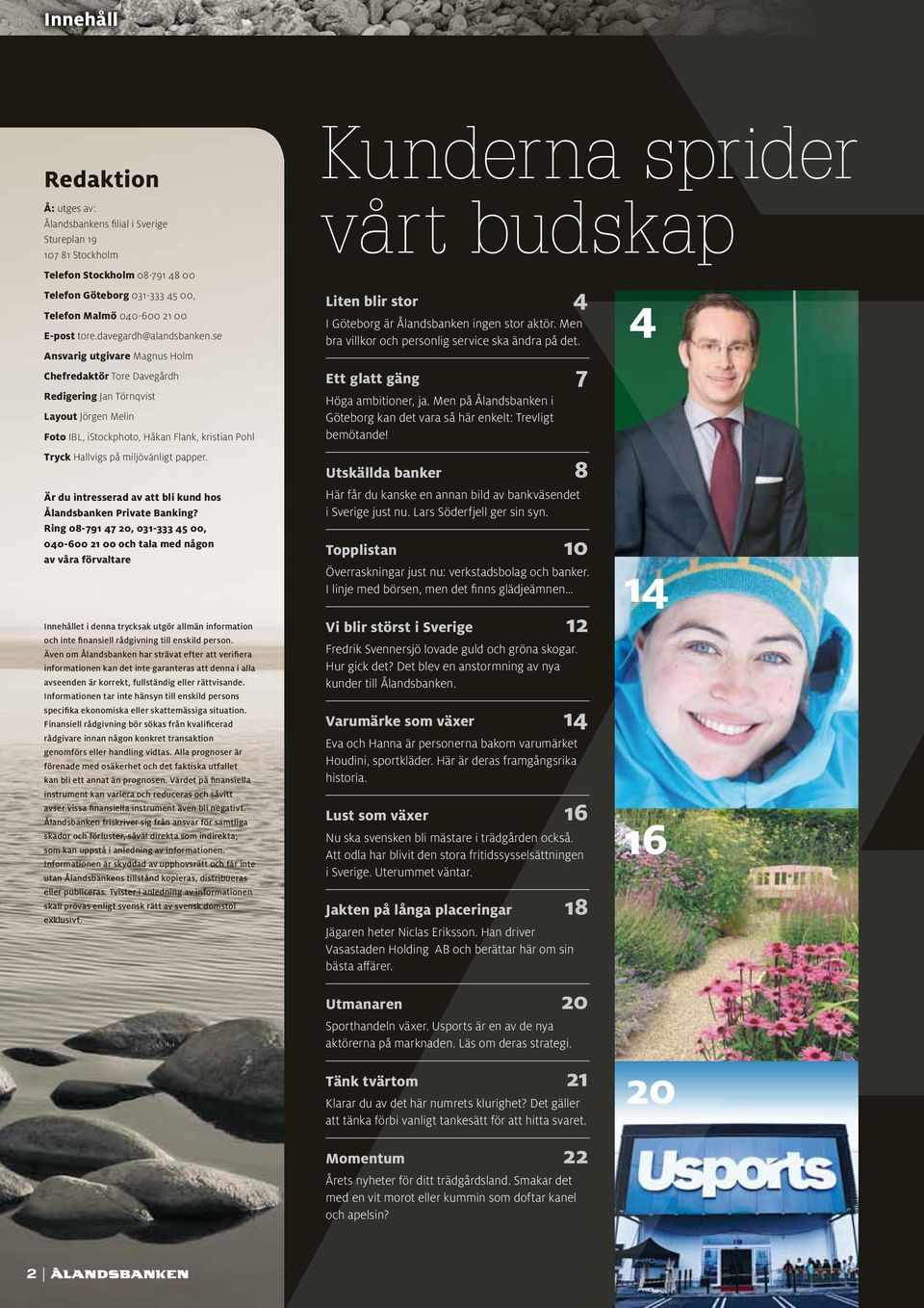 se Ansvarig utgivare Magnus Holm Chefredaktör Tore Davegårdh Redigering Jan Törnqvist Layout Jörgen Melin Foto IBL, istockphoto, Håkan Flank, kristian Pohl Tryck Hallvigs på miljövänligt papper.