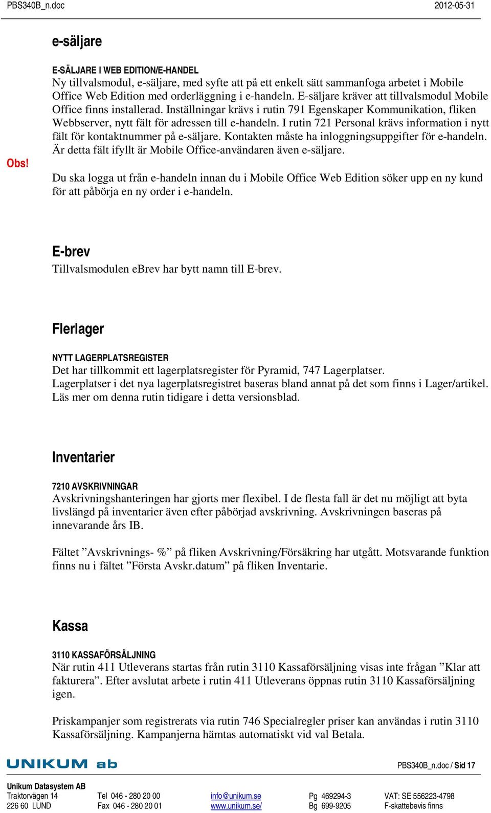 I rutin 721 Personal krävs information i nytt fält för kontaktnummer på e-säljare. Kontakten måste ha inloggningsuppgifter för e-handeln.