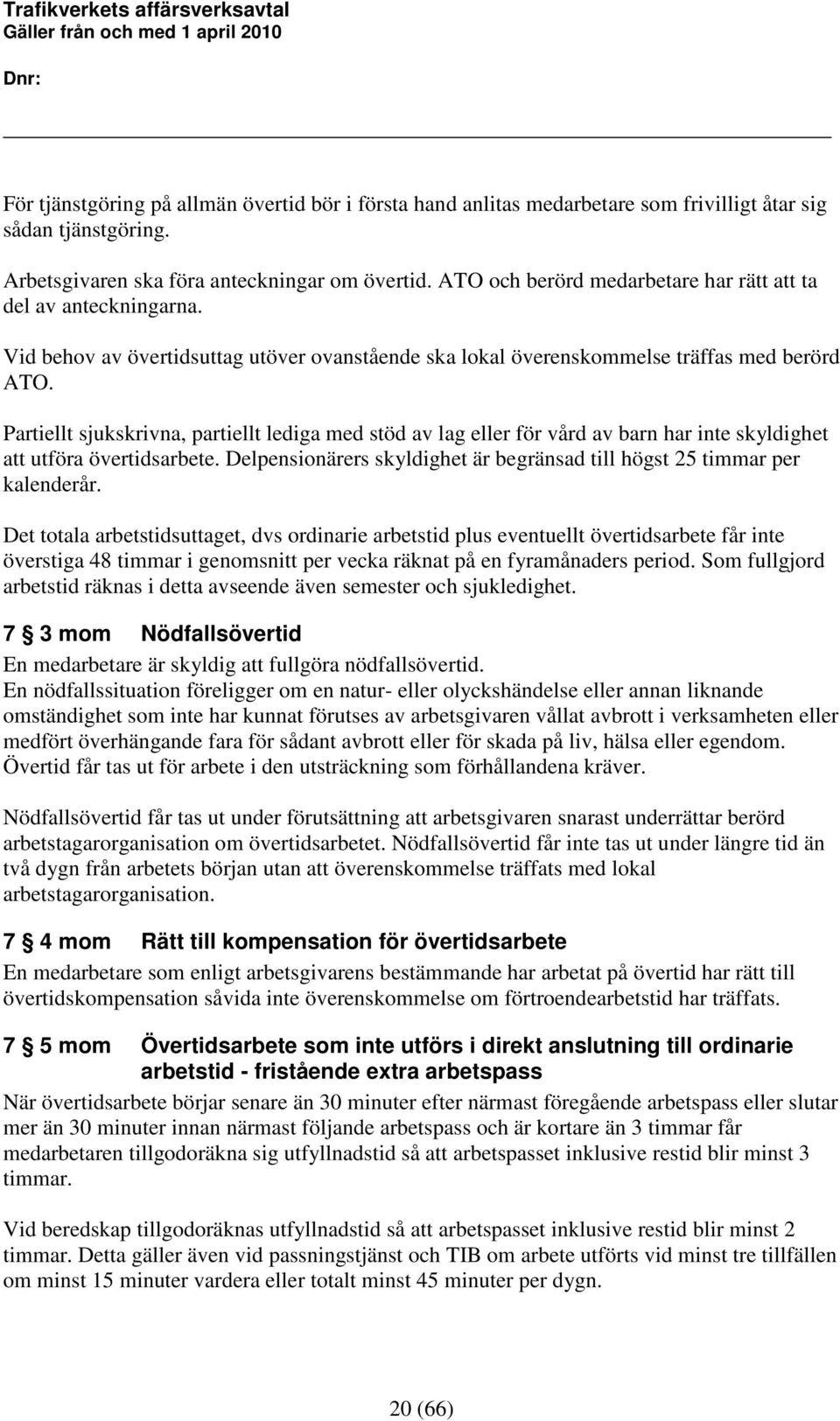 Partiellt sjukskrivna, partiellt lediga med stöd av lag eller för vård av barn har inte skyldighet att utföra övertidsarbete.