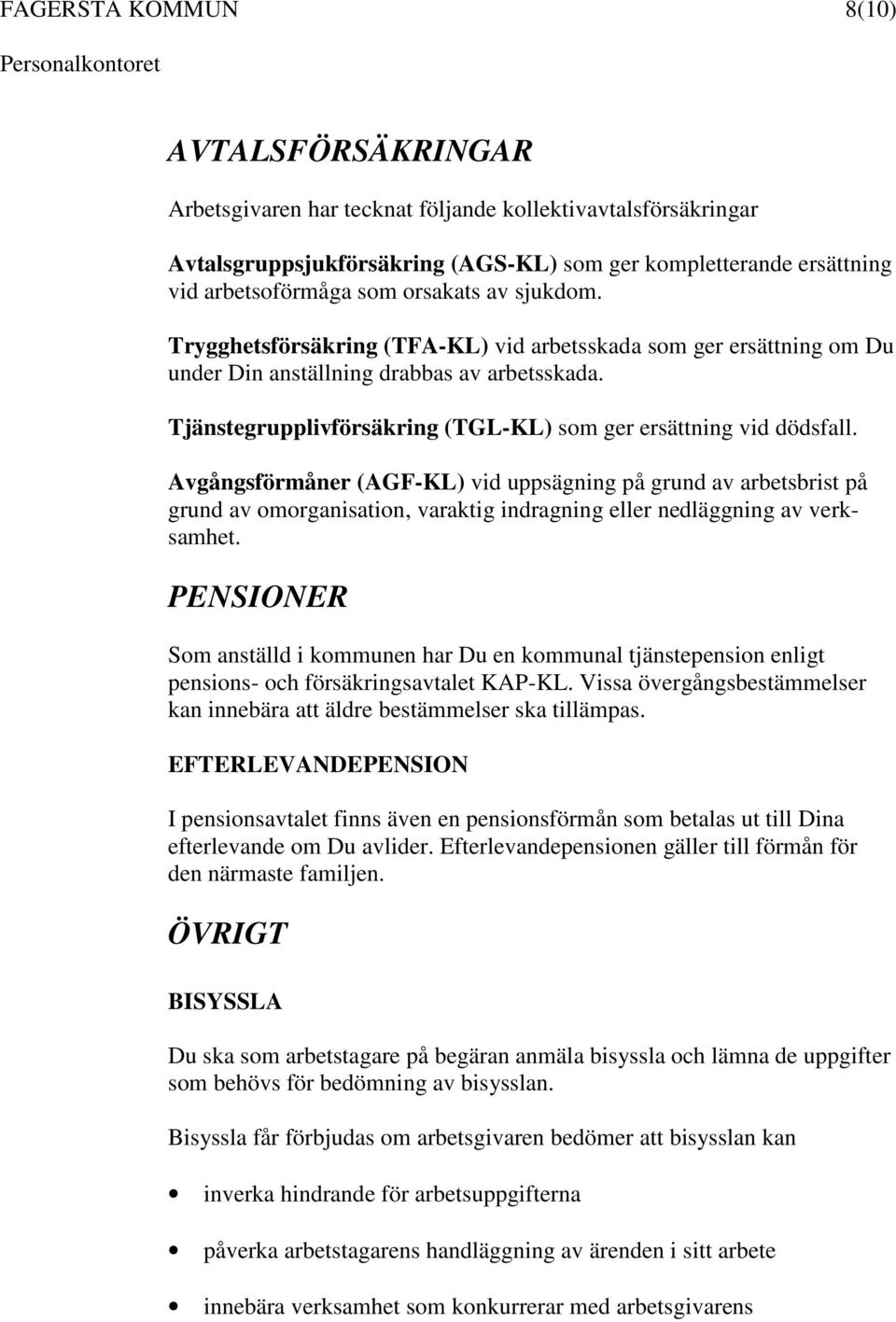 Tjänstegrupplivförsäkring (TGL-KL) som ger ersättning vid dödsfall.