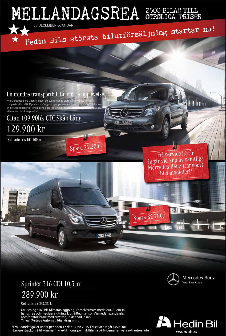 Citan 109 90hk CDI Skåp Lång 129.900 kr Ordinarie pris 151.100 kr Spara 21.200:- Fri service i 3 år ingår vid köp av samtliga Mercedes-Benz transportbils modeller!* Spara 82.