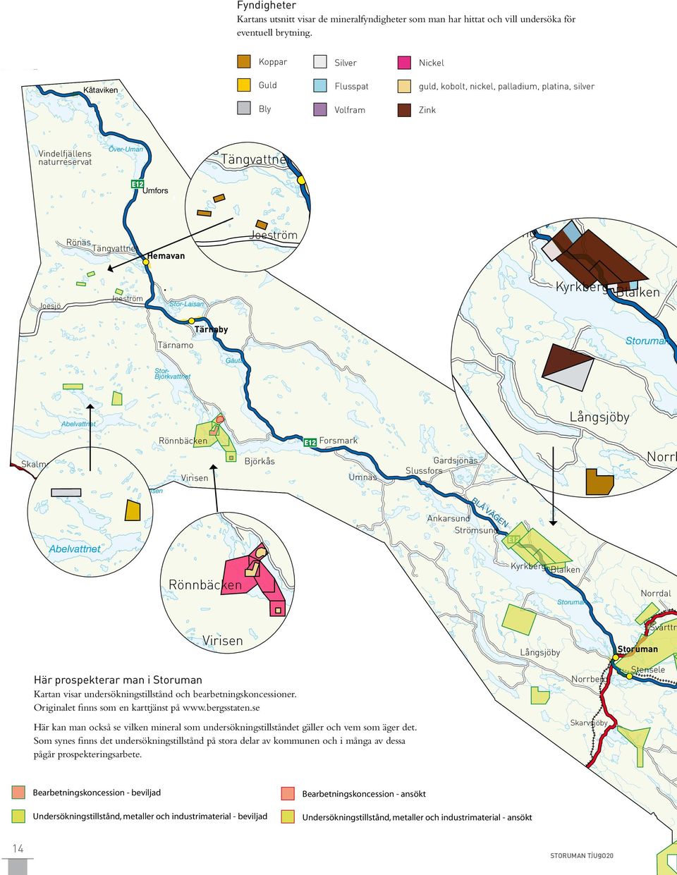 Kåtaviken Kåtaviken Zink Bly Koppar E12 Silver Nickel Guld Flusspat guld, kobolt, nickel, palladium, platina, silver Volfram Zink Umfors Kåtaviken Rönnbäcken E12 Forsmark Bly Björkås Över-Uman