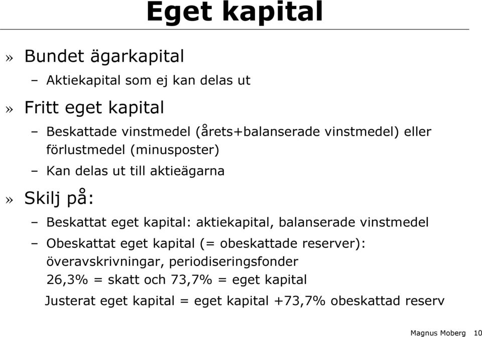 kapital: aktiekapital, balanserade vinstmedel Obeskattat eget kapital (= obeskattade reserver): överavskrivningar,