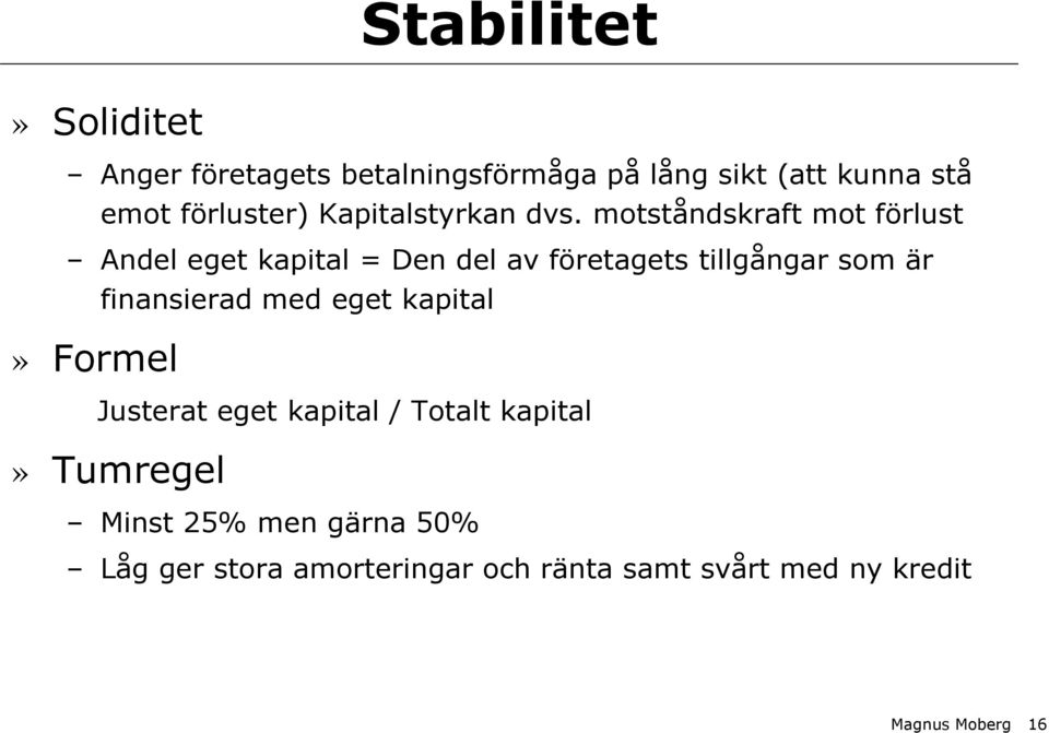 motståndskraft mot förlust Andel eget kapital = Den del av företagets tillgångar som är finansierad