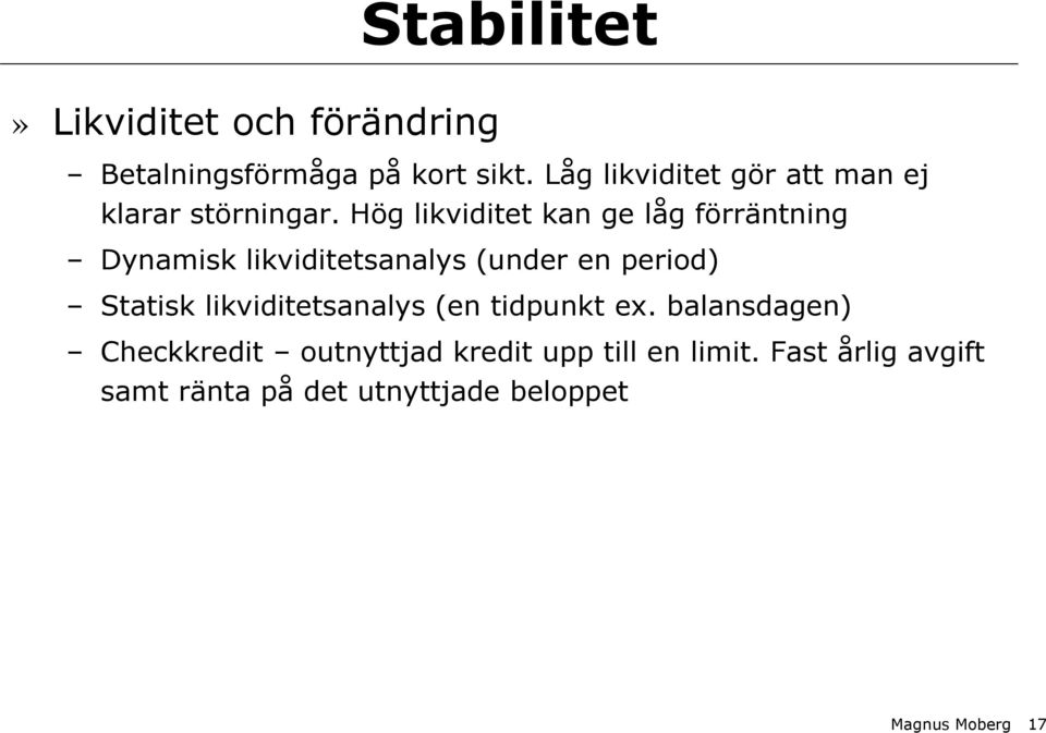 Hög likviditet kan ge låg förräntning Dynamisk likviditetsanalys (under en period) Statisk