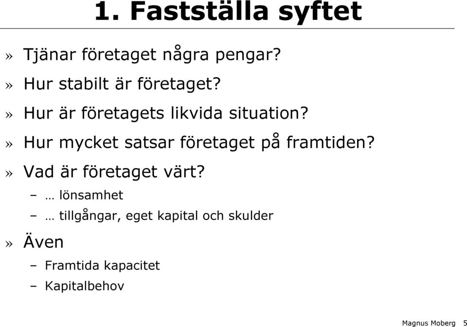 » Hur mycket satsar företaget på framtiden?» Vad är företaget värt?