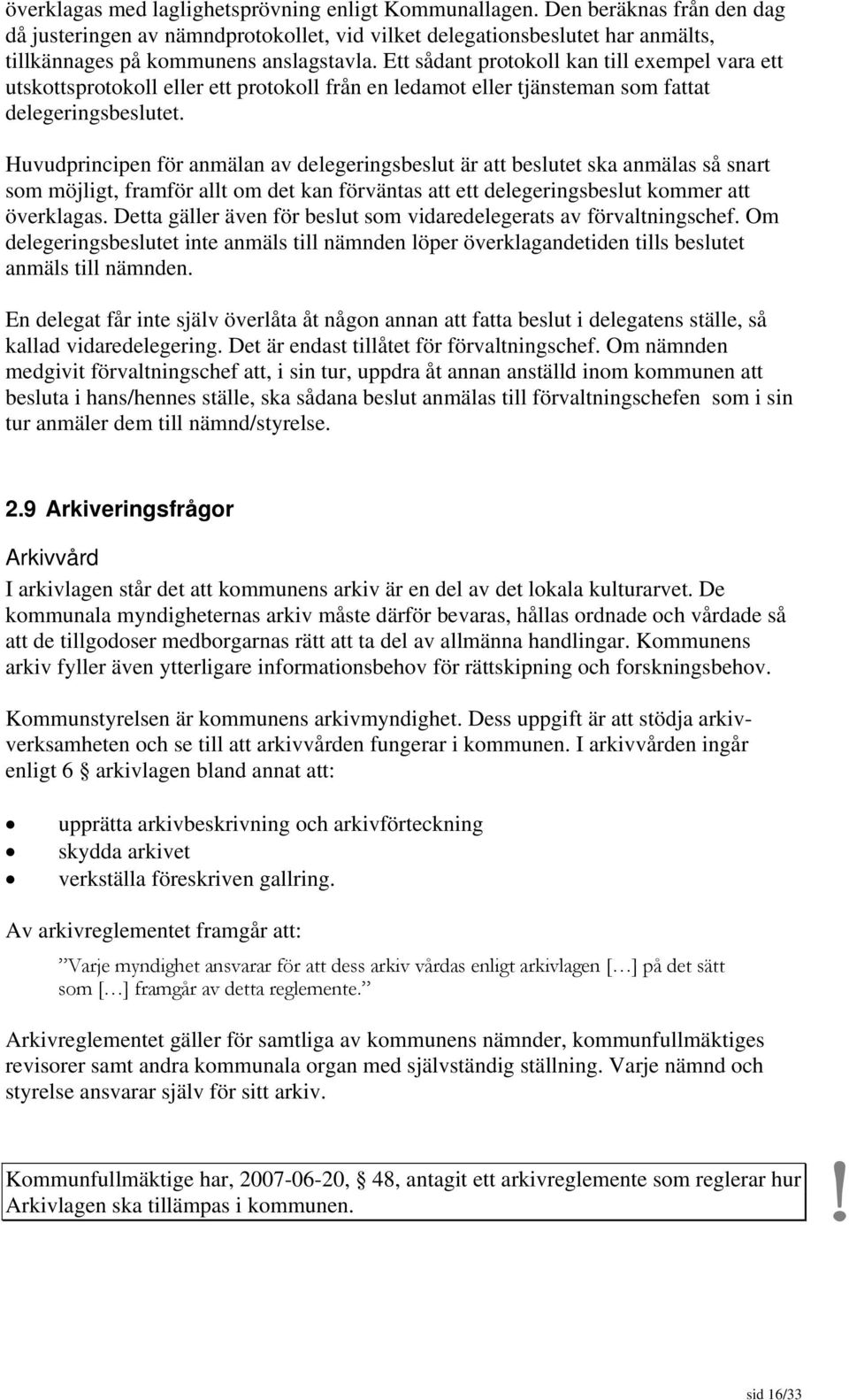 Ett sådant protokoll kan till exempel vara ett utskottsprotokoll eller ett protokoll från en ledamot eller tjänsteman som fattat delegeringsbeslutet.