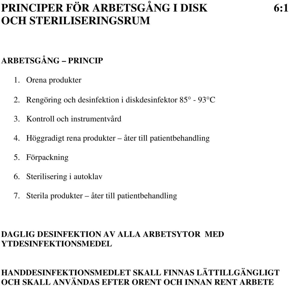 Höggradigt rena produkter åter till patientbehandling 5. Förpackning 6. Sterilisering i autoklav 7.