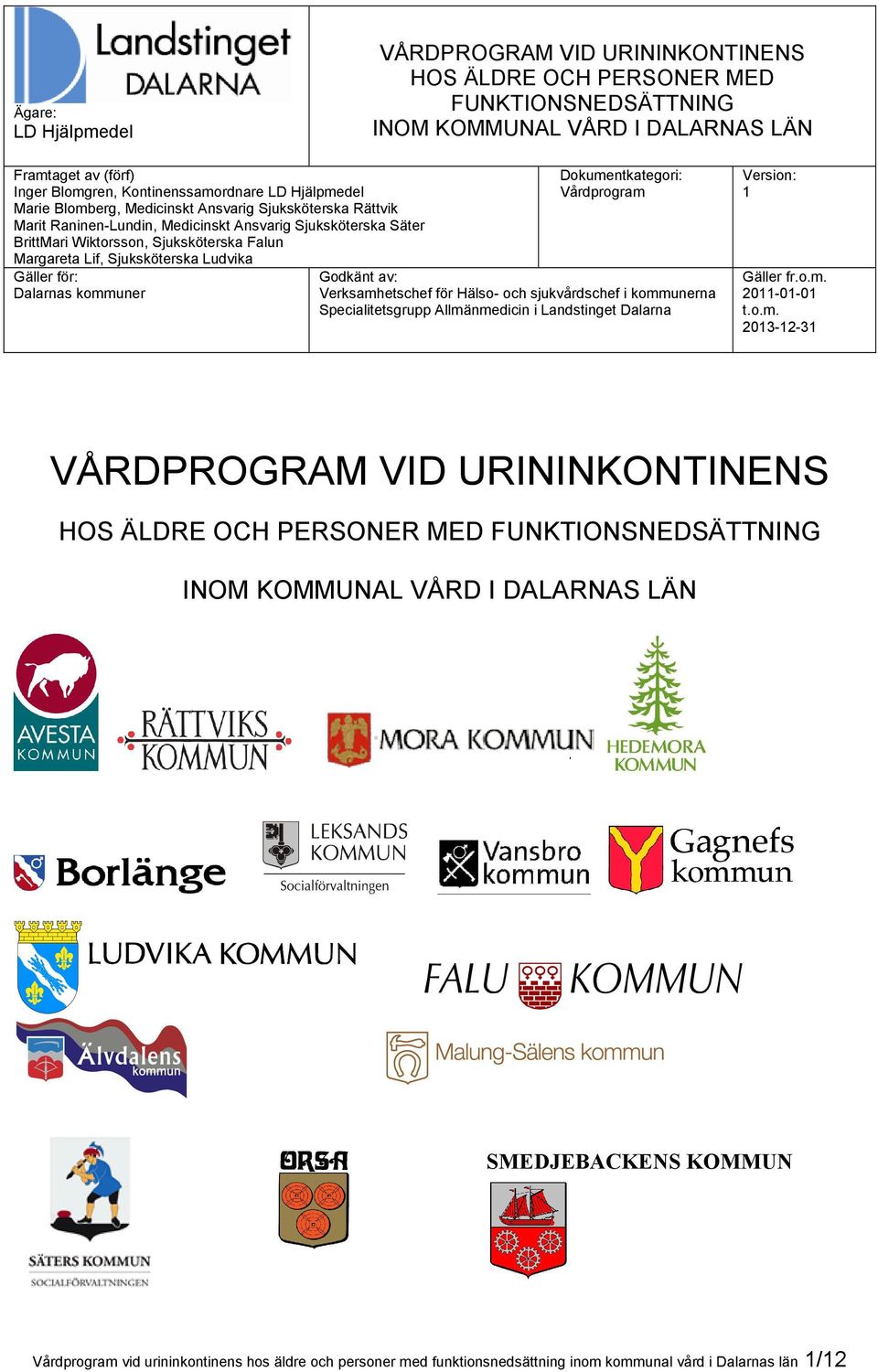 Sjuksköterska Ludvika Gäller för: Dalarnas kommuner Dokumentkategori: Vårdprogram Godkänt av: Verksamhetschef för Hälso- och sjukvårdschef i kommunerna Specialitetsgrupp Allmänmedicin i Landstinget