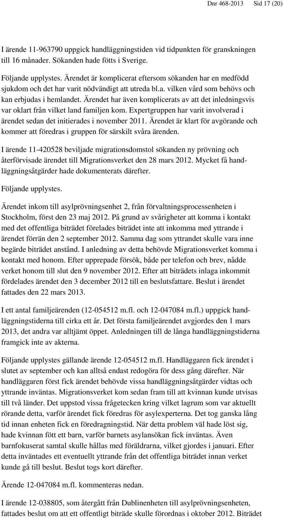 Ärendet har även komplicerats av att det inledningsvis var oklart från vilket land familjen kom. Expertgruppen har varit involverad i ärendet sedan det initierades i november 2011.