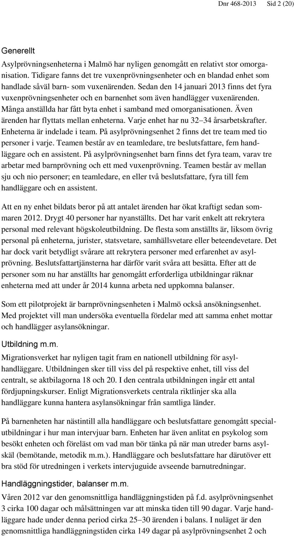 Sedan den 14 januari 2013 finns det fyra vuxenprövningsenheter och en barnenhet som även handlägger vuxenärenden. Många anställda har fått byta enhet i samband med omorganisationen.