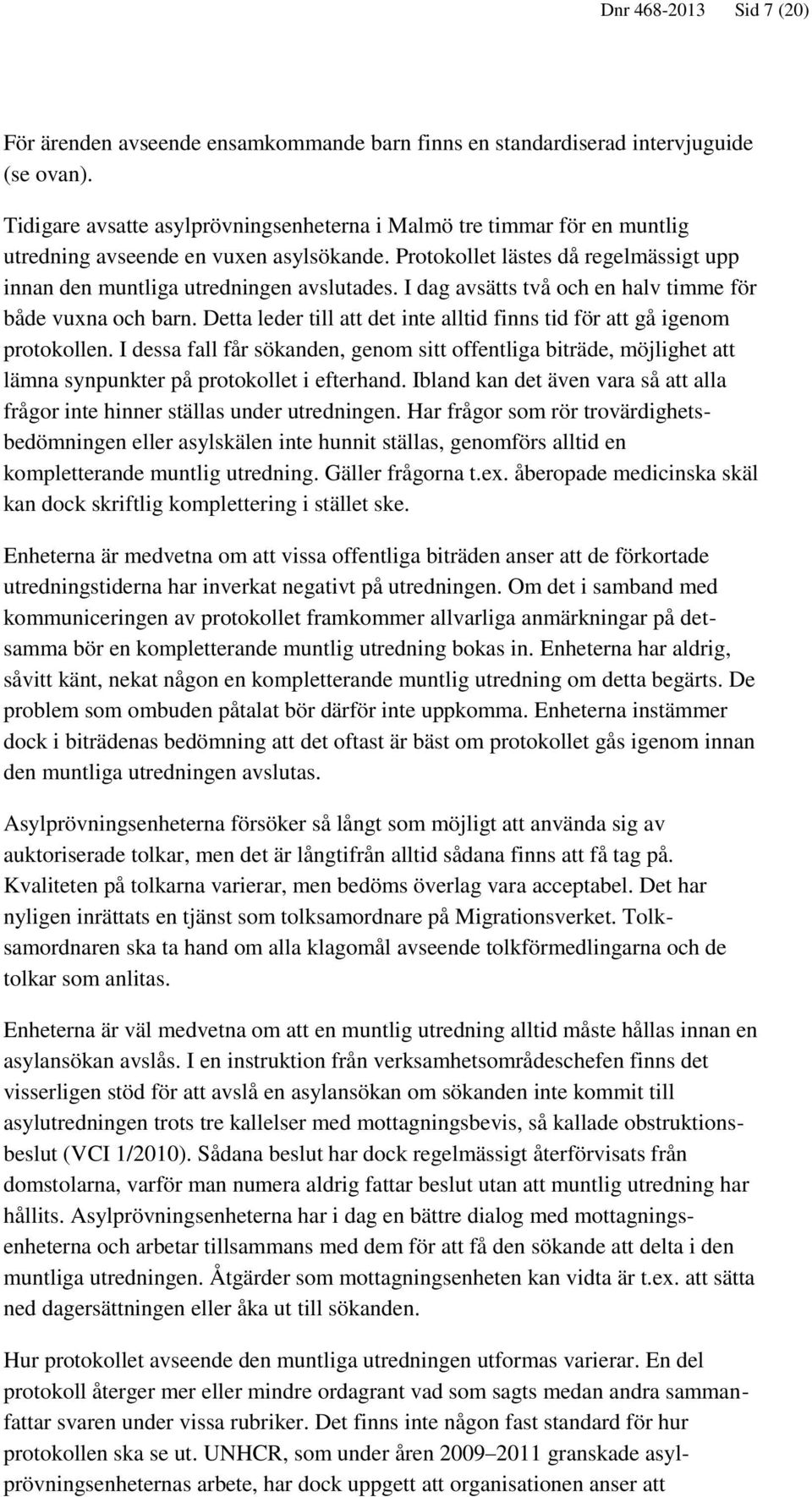 I dag avsätts två och en halv timme för både vuxna och barn. Detta leder till att det inte alltid finns tid för att gå igenom protokollen.