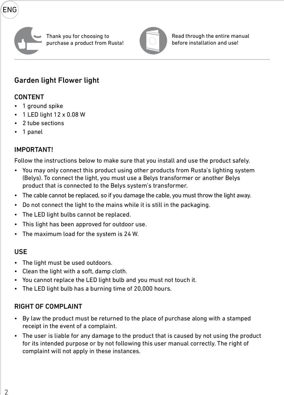 You may only connect this product using other products from Rusta s lighting system (Belys).